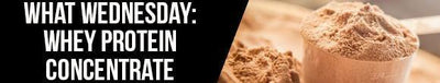 What Wednesday: Whey Protein Concentrate